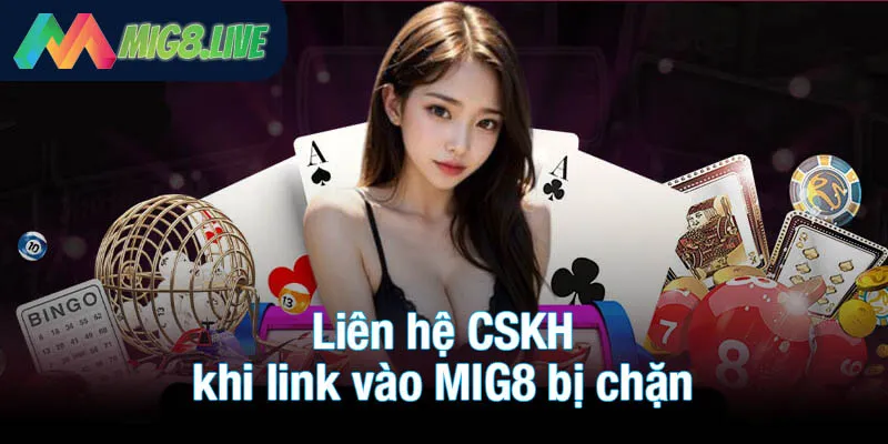 Liên hệ CSKH khi link vào MIG8 bị chặn