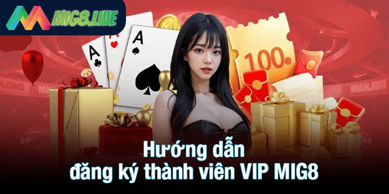 Hướng dẫn đăng ký thành viên VIP MIG8